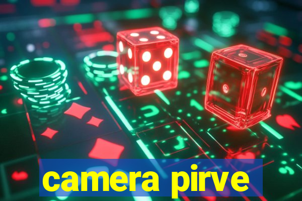 camera pirve